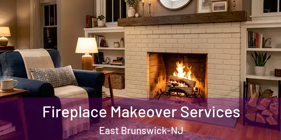 Fireplace Makeover Services East Brunswick-NJ